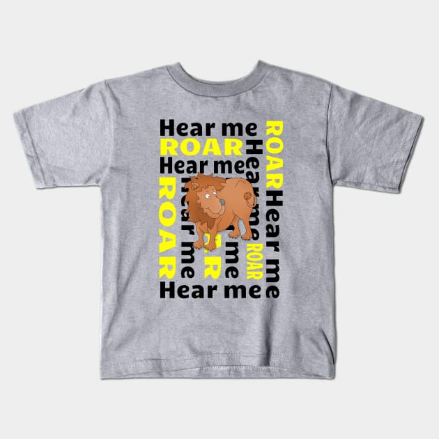 Lion  Hear Me ROAR Kids T-Shirt by mailboxdisco